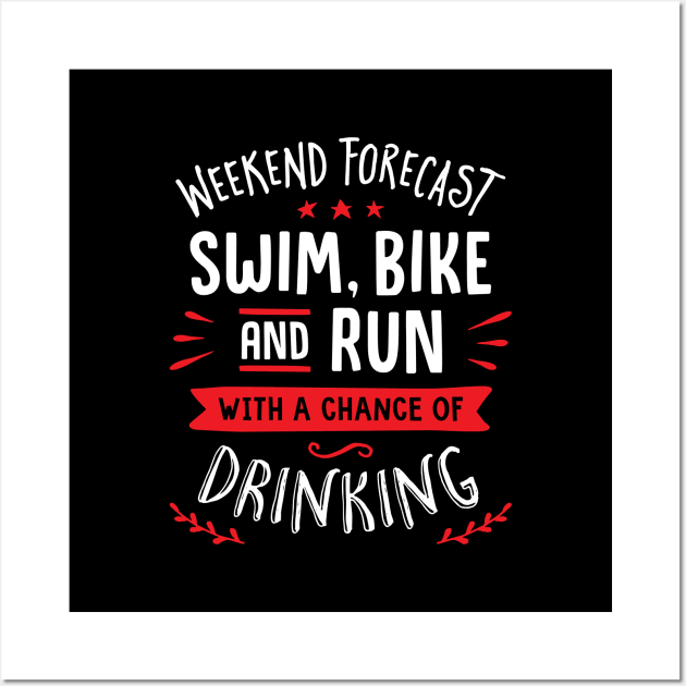 Weekend Forecast Swim Bike And Run With A Chance Of Drinking Wall Art by brogressproject